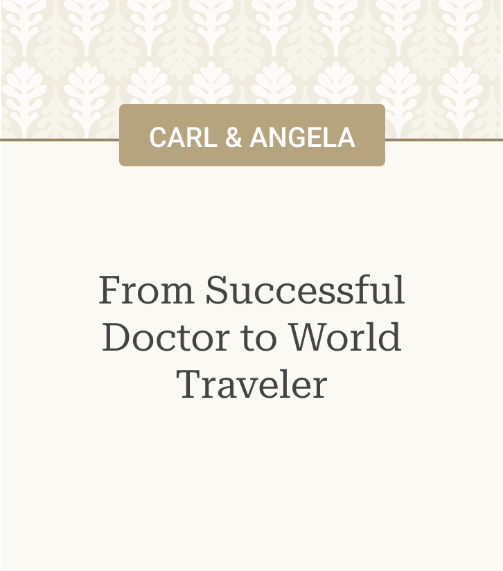 Case Study: Carl & Angela - From Successful Doctor to World Traveler